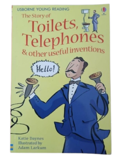 THE STORY OF TOILETS, TELEPHONES & OTHER USEFUL INVENTIONS