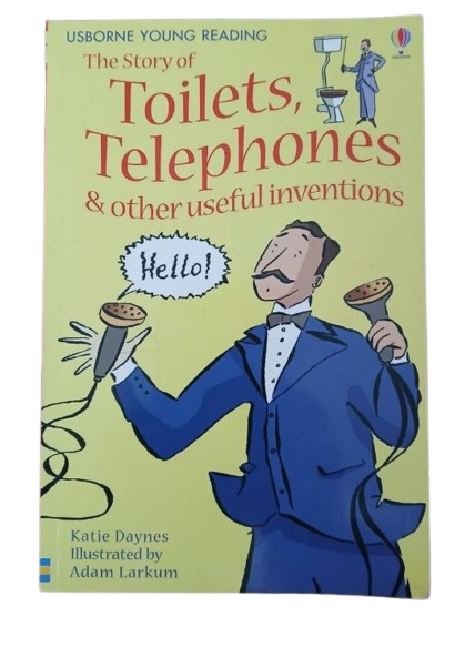 THE STORY OF TOILETS, TELEPHONES & OTHER USEFUL INVENTIONS