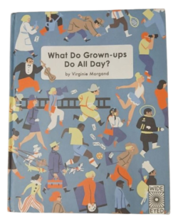 What Do Grown-Ups Do All Day?