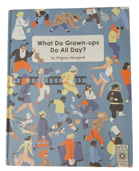 What Do Grown-Ups Do All Day?